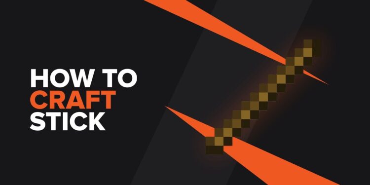 Making a Stick in Minecraft: A Step-by-Step Guide